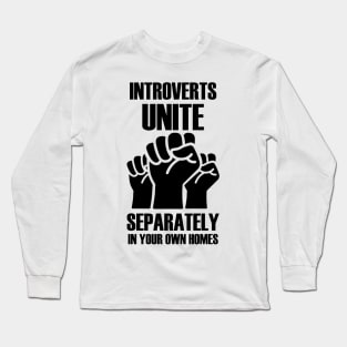 Introverts Unite Separately In Your Own Homes Long Sleeve T-Shirt